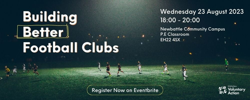 Event banner with a background of a football pitch at night with a group playing football. The information on top reads: Building better football clubs. Wednesday August 23 2023 6pm to 8pm. Newbattle Community Campus, P.E Classroom, EH22 4SX. Register now on Eventbrite.