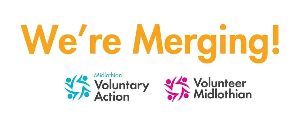 Midlothian Voluntary Action and Volunteer Midlothian are Merging!